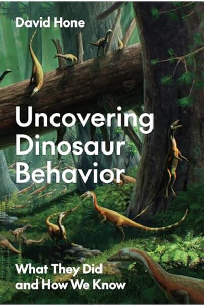 Princeton University Press Uncovering Dinosaur Behavior What They Did And How We Know