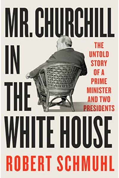 W. W. Norton & Company Mr Churchill In The White House The Untold Story Of A Prime Minister And Two Presidents