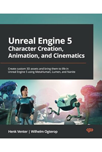 Packt Publishing Unreal Engine 5 Character Creation, Animation, and Cinematic...