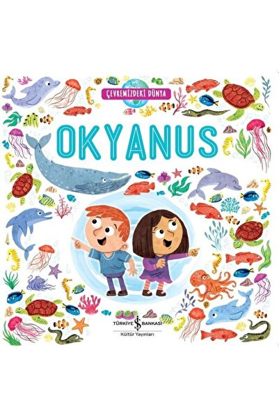 TÜRKİYE İŞ BANKASI KÜLTÜR YAYINLARI Çevremizdeki Dünya Okyanus