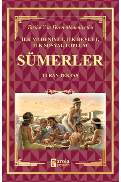 Parola Yayınları Sümerler - İlk Medeniyet, İlk Devlet, İlk Sosyal Toplum