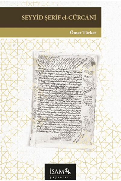 İsam Yayınları Seyyid Şerif El Cürcani / Ömer Türker / İsam Yayınları / 97862...