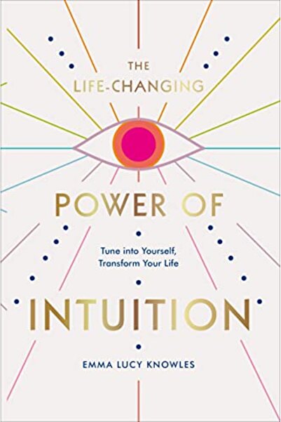 Ebury Press The Lifechanging Power Of Intuition Tune Into Yourself Transform ...