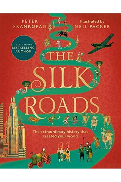 Bloomsbury Childrens Books طرق الحرير التاريخ الاستثنائي الذي خلق عالمك - الطبعة المصورة