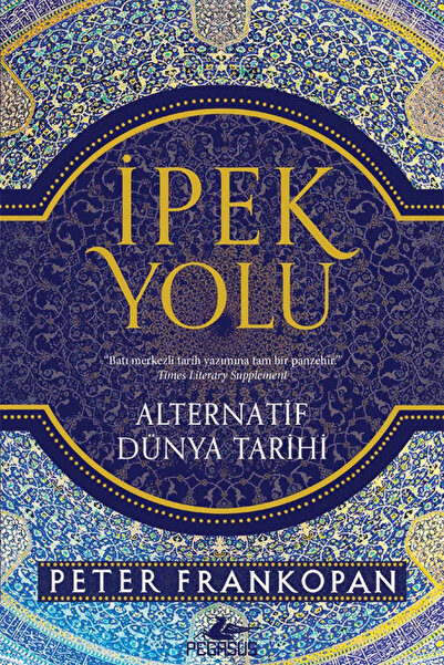 Pegasus Yayınları İpek Yolu: Alternatif Dünya Tarihi - Peter Frankopan