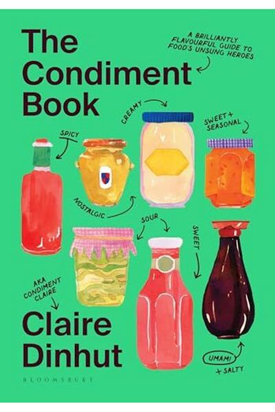 Bloomsbury The Condiment Book A Brilliantly Flavourful Guide To Foods Unsung Heroes