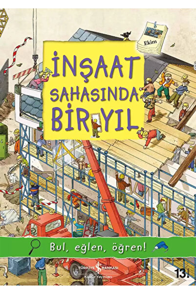 TÜRKİYE İŞ BANKASI KÜLTÜR YAYINLARI BUL-EĞLEN-ÖĞREN! İnşaat Sahasında Bir Yıl...