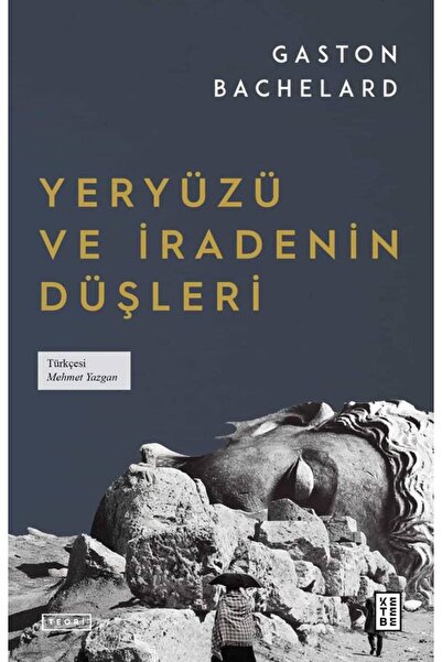Ketebe Yeryüzü ve İradenin Düşleri Gaston Bachelard