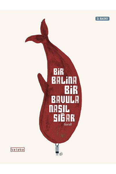 Ketebe Bir Balina Bir Bavula Nasıl Sığar Guridi