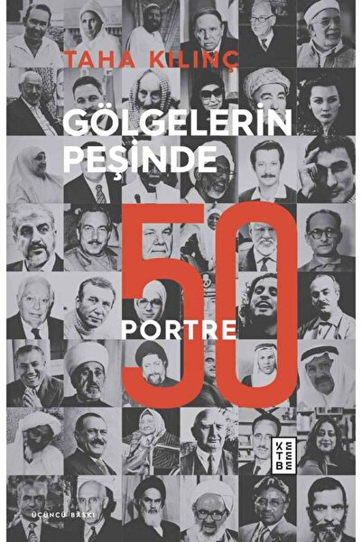 Ketebe Gölgelerin Peşinde 50 Portre Taha Kılınç