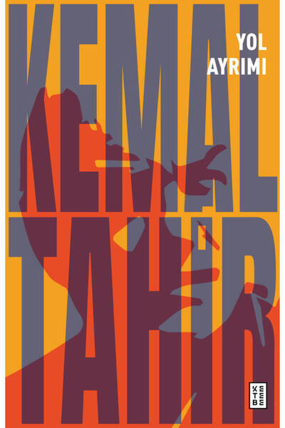 Ketebe Yol Ayrımı Kemal Tahir