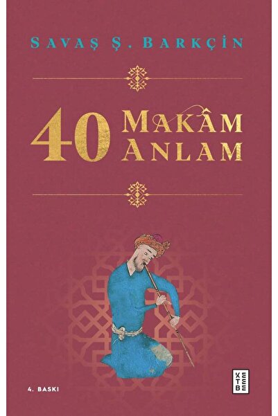 Ketebe 40 Makâm 40 Anlam - Savaş Şafak Barkçin
