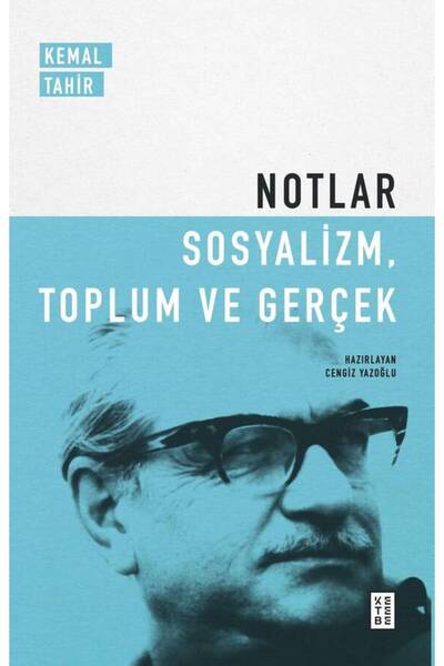 Ketebe Notlar - Sosyalizm, Toplum ve Gerçek Kemal Tahir