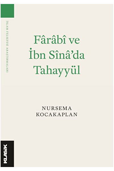 Klasik Yayınları Fârâbî ve İbn Sînâ’da Tahayyül / Nursema Kocakaplan / Klasik...
