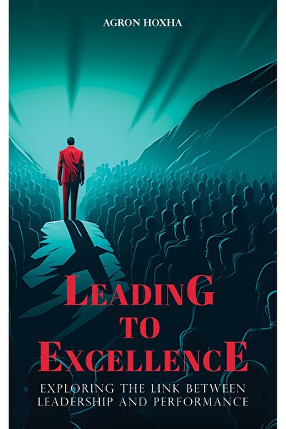Austin Macauley Publishers القيادة نحو التميز: استكشاف العلاقة بين القيادة وا...