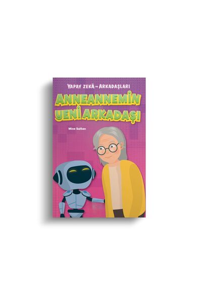 Mor Elma Yayıncılık ANNEANNEMİN YENİ ARKADAŞI-  YAPAY ZEKA VE ARKADAŞLARI - M...