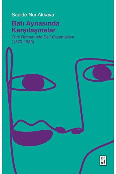 Ketebe Batı Aynasında Karşılaşmalar Sacide Nur Akkaya