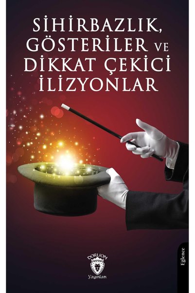 Dorlion Yayınları Sihirbazlık Gösteriler Ve Dikkat Çekici İllüzyonlar
