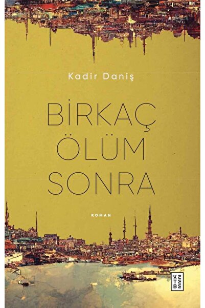 Ketebe Birkaç Ölüm Sonra Kadir Daniş