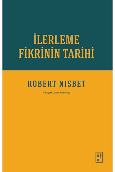Ketebe İlerleme Fikrinin Tarihi - Robert Nisbet
