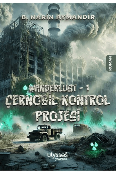 ULYSSES YAYINLARI Wanderlust - 1 Çernobil Kontrol Projesi / B. Narin Aymandir...