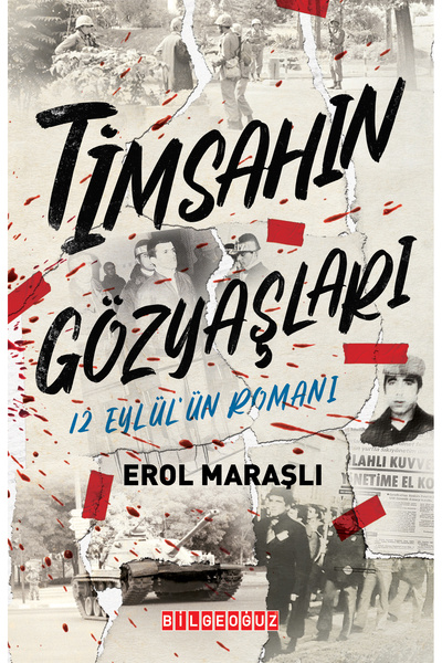 Bilgeoğuz Yayınları TİMSAHIN GÖZYAŞLARI - 12 Eylül’ün Romanı