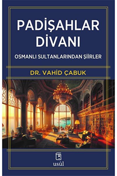 Usûl Yayınları Padişahlar Divanı - Osmanlı Sultanlarının Şiirleri - Vahid Çabuk