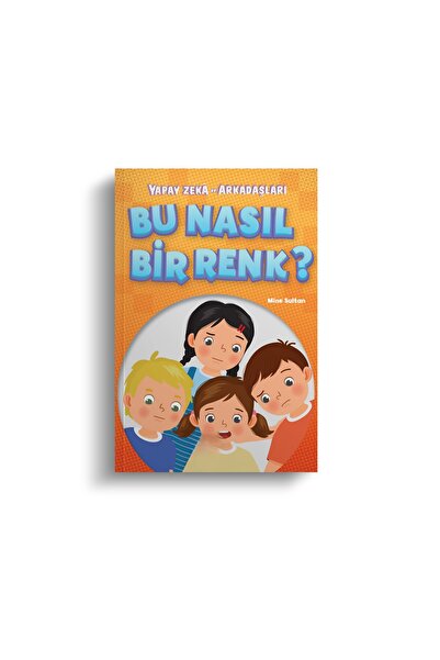 Mor Elma Yayıncılık BU NASIL BİR RENK-  YAPAY ZEKA VE ARKADAŞLARI - MİNE SULTAN