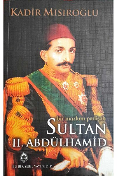 Sebil Yayınevi BİR MAZLUM PADİŞAH SULTAN 2.ABDULHAMİD