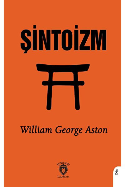 Dorlion Yayınları Şintoizm -William George Aston-