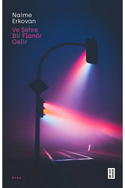 Ketebe Ve Şehre Bir Flanör Gelir Naime Erkovan