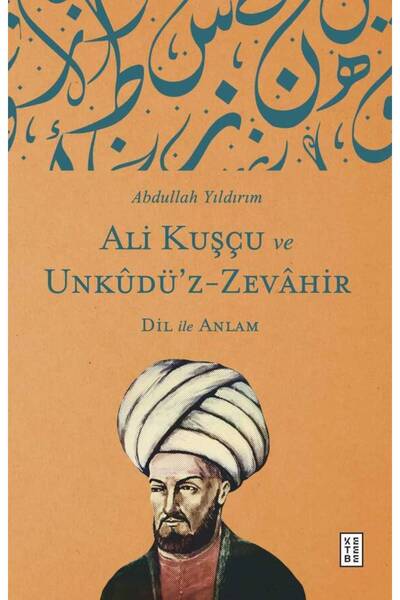 Ketebe Ali Kuşçu ve Unkûdüz Zevâhir Abdullah Yıldırım