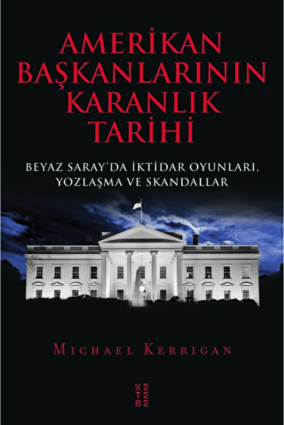 Ketebe Amerikan Başkanlarının Karanlık Tarihi Michael Kerrigan