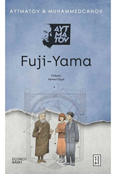 Ketebe Fuji-Yama Cengiz Aytmatov