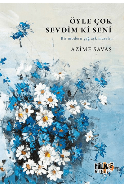 Tilki Kitap Öyle Çok Sevdim ki Seni / Azime Savaş / Tilki Kitap / 9786256130159