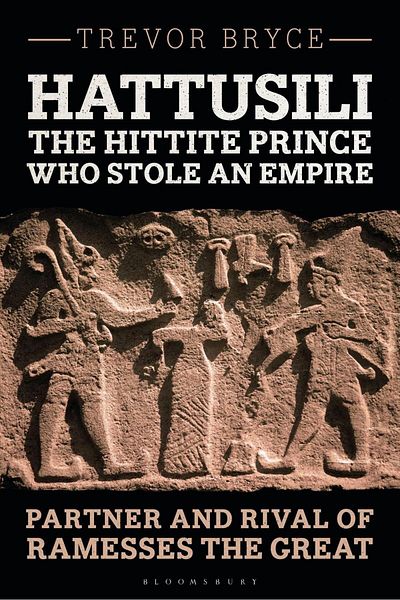 Bloomsbury Hattusili, the Hittite Prince Who Stole an Empire