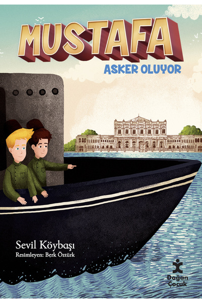 Doğan Çocuk Mustafa Asker Oluyor Sevil Köybaşı Kitabı 44 Sayfa Doğan Egmont Y...
