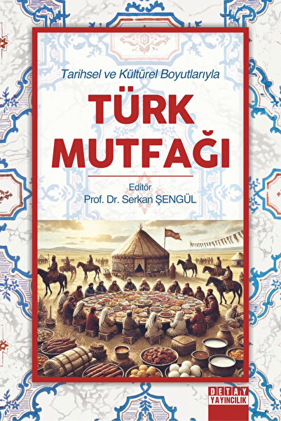 Detay Yayıncılık Tarihsel ve Kültürel Boyutlarıyla TÜRK MUTFAĞI - Serkan Şengül