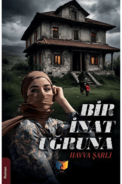 Ateş Yayınları Bir İnat Uğruna / Havva Şarlı / Ateş Yayınları / 9786255520036