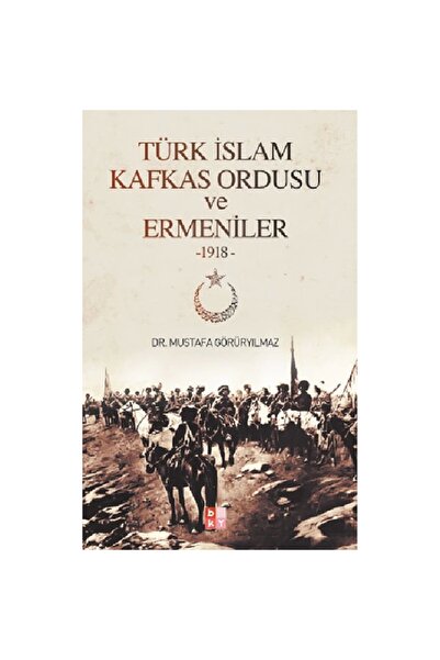 Babıali Kültür Yayıncılığı Türk Islam Kafkas Ordusu Ve Ermeniler 1918
