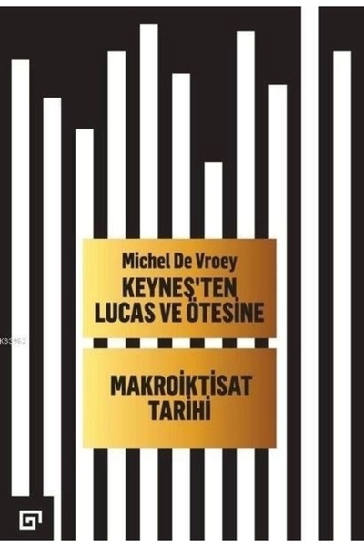 Koç Üniversitesi Yayınları Keynes’ten Lucas ve Ötesine Makroiktisat Tarihi