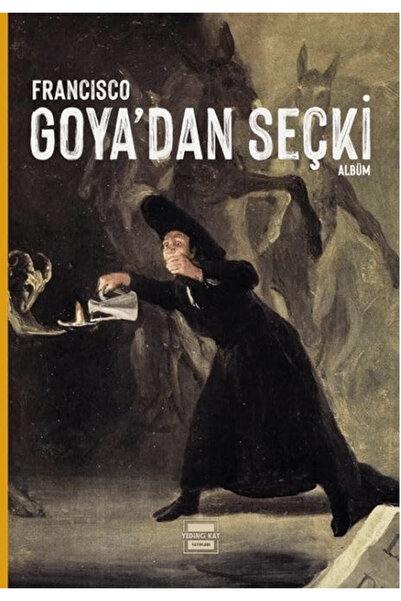 Yedinci Kat Yayınları Francisco Goya'dan Seçki / Francisco Goya / Yedinci Kat...