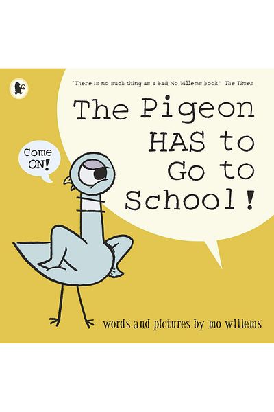 Walker Books The Pigeon HAS to Go to School!- Mo Willems