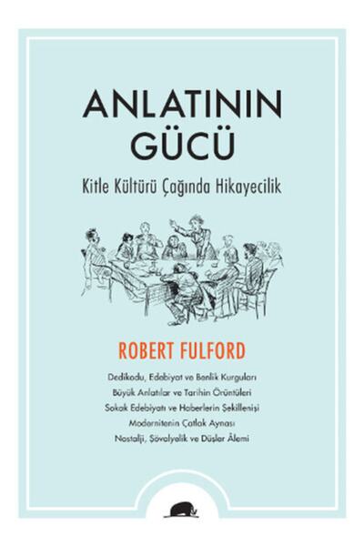 Kolektif Kitap Anlatının Gücü & Kitle Kültürü Çağında Hikayecilik Robert Fulford