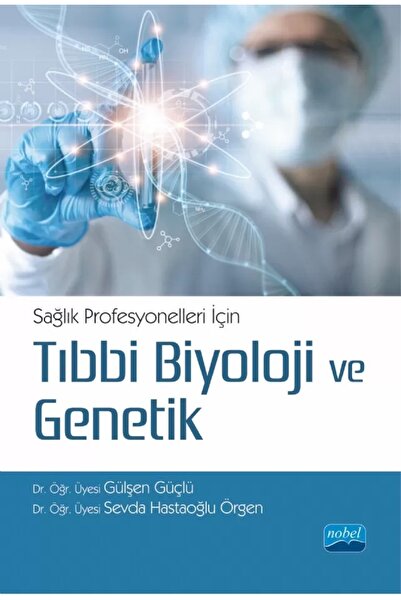 Nobel Akademik Yayıncılık Sağlık Profesyonelleri İçin Tıbbi Biyoloji ve Genet...