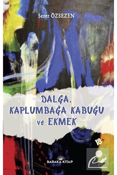 Baraka Kitap Dalga, Kaplumbağa Kabuğu Ve Ekmek / Sezer Özsezen / / 9786057363671