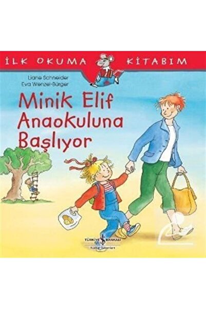 TÜRKİYE İŞ BANKASI KÜLTÜR YAYINLARI Minik Elif Anaokuluna Başlıyor
