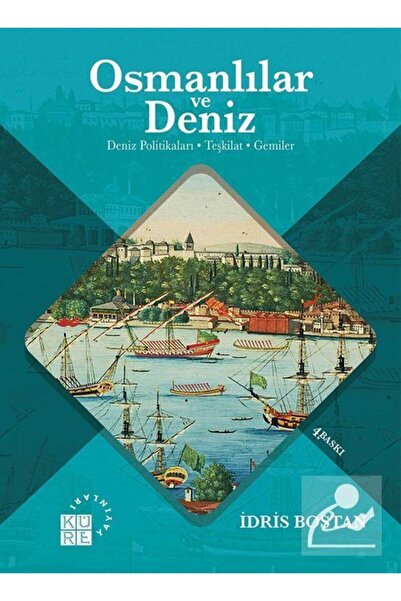 Küre Yayınları Osmanlılar ve Deniz Politikaları Teşkilat Gemiler