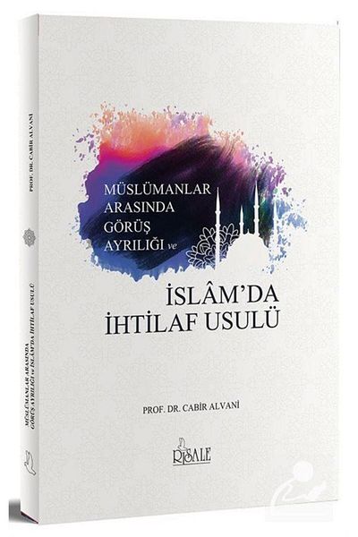 Risale Yayınları Disagreement of Opinion and Disagreement of Opinion among Muslims and Disagreement of Opinion in Islam - Taha Kabir Alvani