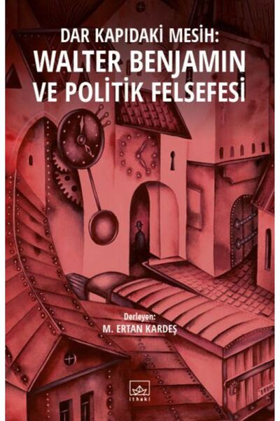 İthaki Yayınları Dar Kapıdaki Mesih: Walter Benjamin ve Politik Felsefesi